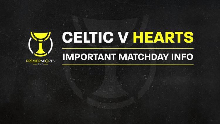 Your Celtic v Hearts League Cup Matchday Guide