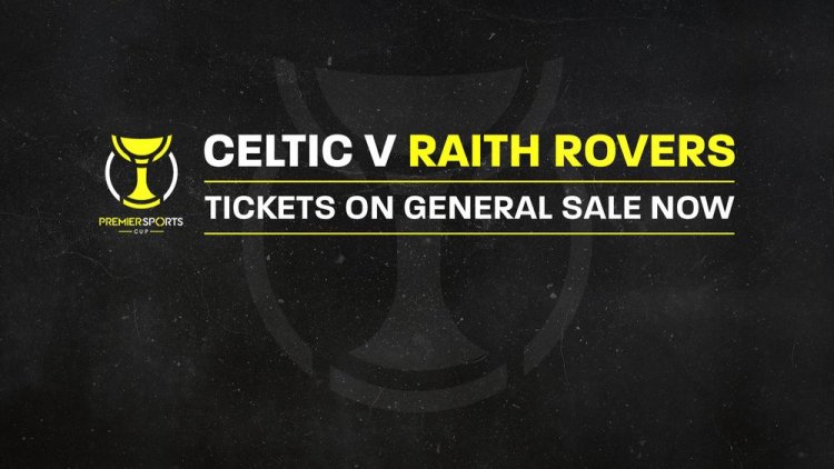 Tickets on General Sale now, online only for Celtic v Raith Rovers!